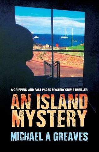An Island Mystery: A Gripping And Fast-Paced Mystery Crime Thriller (The Anglesey Mysteries 1)