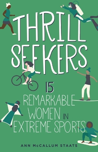 Thrill Seekers: 15 Remarkable Women in Extreme Sports (Women of Power)